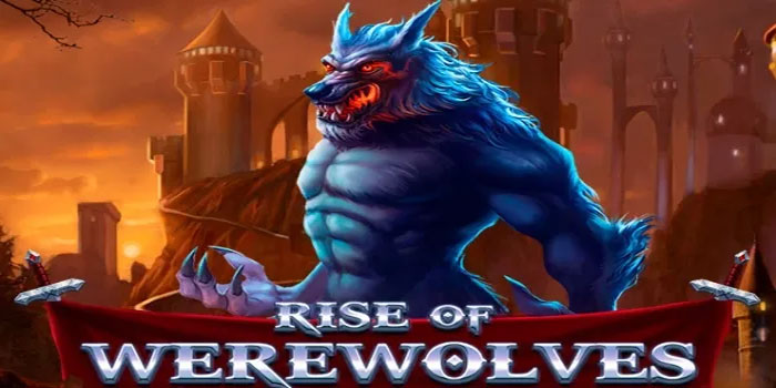 Trik Fitur Blood Moon Dalam Slot Rise Of Werewolves Untuk Taruhan Efektif