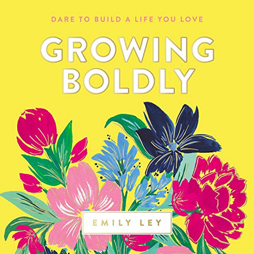 Growing Boldly: Dare to Build a Life You Love [Audiobook]