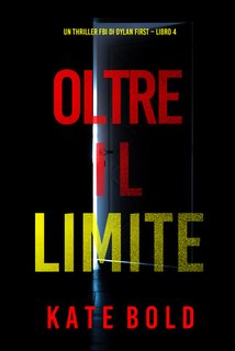 Kate Bold - Oltre il limite (un thriller fbi di dylan first libro 4) (2024)
