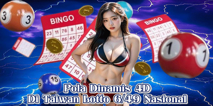 Pola Dinamis 4D Di Taiwan Lotto 6/49 Nasional