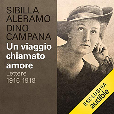 Sibilla Aleramo, Dino Campana - Un viaggio chiamato amore (2021) (mp3 - 128 kbps)