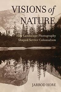 Visions of Nature: How Landscape Photography Shaped Settler Colonialism