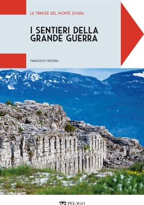 Francesco Frizzera - I sentieri della Grande Guerra. Le trincee del Monte Zugna (2025)