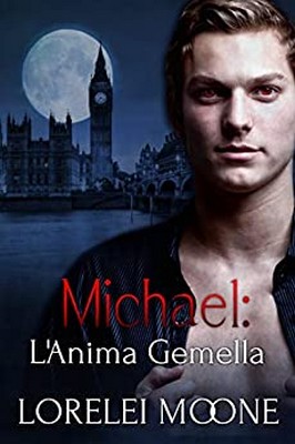 Lorelei Moone - I Vampiri di Londra Vol. 2. Michael. L’anima gemella  (2020)