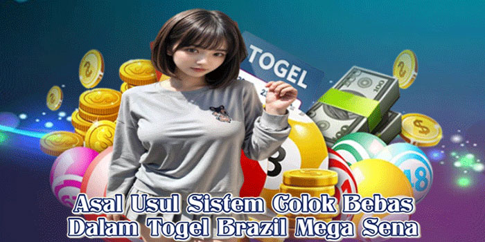 Asal Usul Sistem Colok Bebas Dalam Togel Brazil Mega Sena