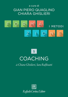 Gian Piero Quaglino, Chiara Ghislieri (a cura di) - Formazione. I metodi. Capitolo 5. Coaching (2026)
