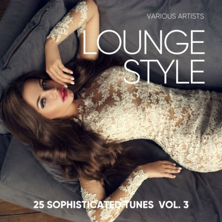 VA - Lounge Style (25 Sophisticated Tunes), Vol. 3 (2018)