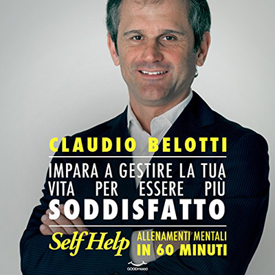 Claudio Belotti - Impara a gestire la tua vita per essere più soddisfatto (2015) (mp3 - 128 kbps)