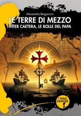 Alessandro Bergonzini – Le terre di mezzo. Inter Caetera, le bolle del Papa (2026)