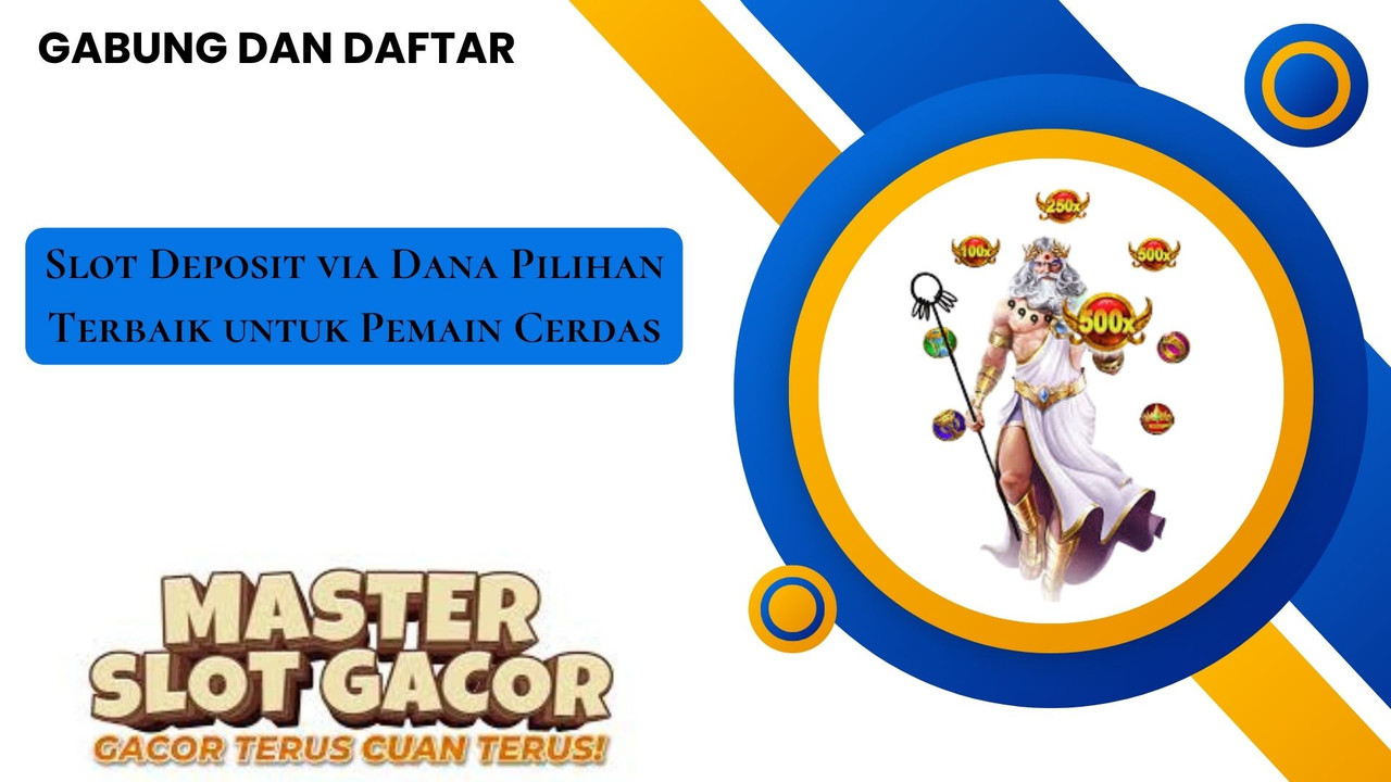 Slot Deposit via Dana Pilihan Terbaik untuk Pemain Cerdas