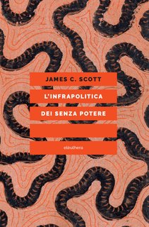 James C. Scott - L'infrapolitica dei senza potere (2024)