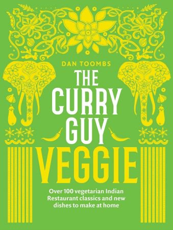 The Curry Guy Veggie: Over 100 vegetarian Indian Restaurant classics and new dishes to make at home