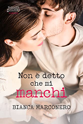 Bianca Marconero - Non è detto che mi manchi (Tabloid Building series) (2021)