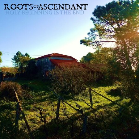 Roots of Ascendant - Holy Beginning Is The End (2024)