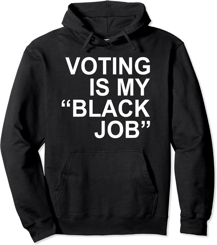 Voting Is My “Black Job” Apparel Elections Quote Unisex Hooded Sweatshirt