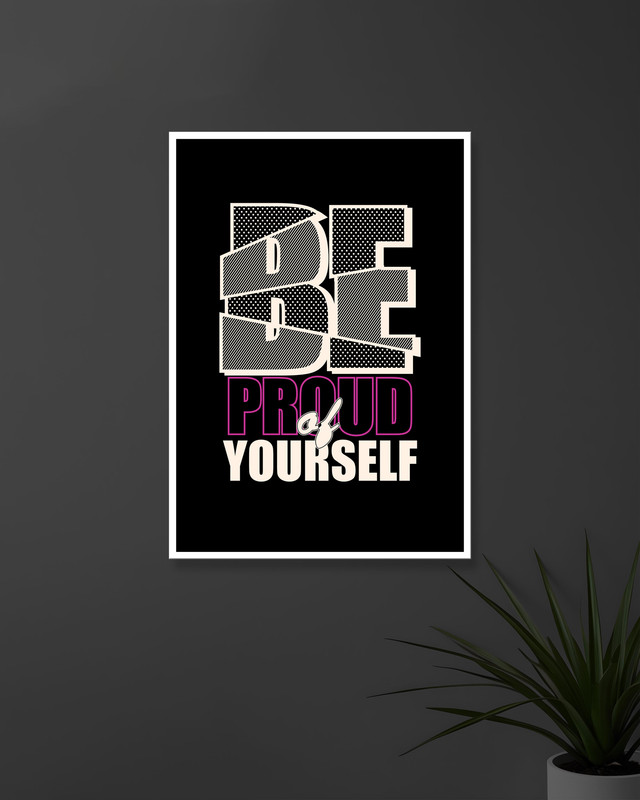Be Proud of Yourself  | Typography | Quotes Posters