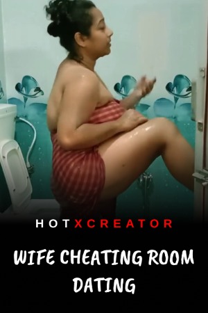 Wife Cheating Room Dating (2022) Hindi | x264 WEB-DL | 1080p | 720p | 480p | HotXcreator Short Films | Download | Watch Online | GDrive | Direct Links