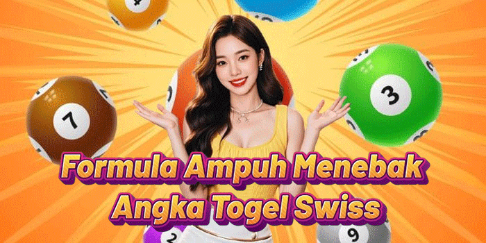 Formula Ampuh Menebak Angka Togel Swiss