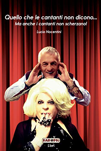 Lucio Nocentini – Quello che le cantanti non dicono…: Ma anche i cantanti non scherzano! (2021)