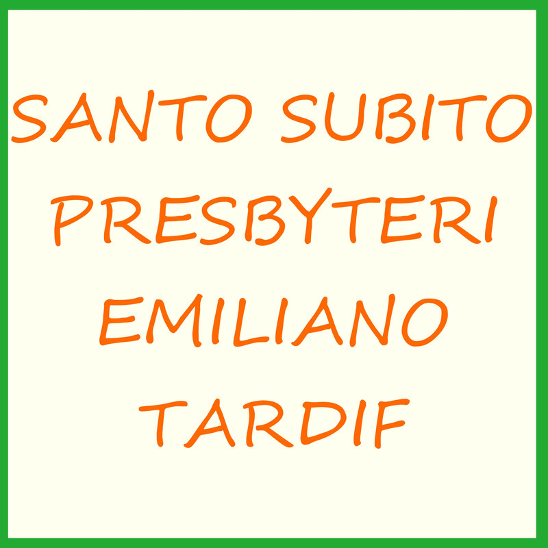 SANTO SUBITO PRESBYTERI EMILIANO TARDIF