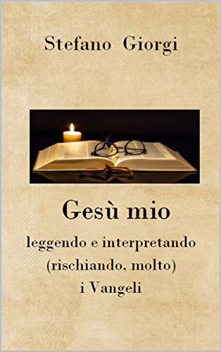 Stefano Giorgi –  Gesù mio.  Leggendo e interpretando i Vangeli (2020)