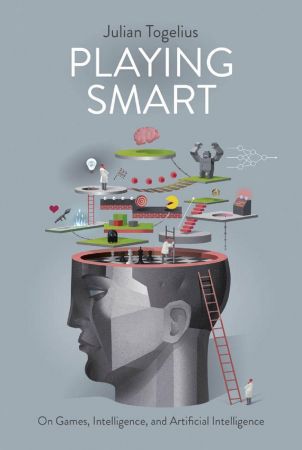 Playing Smart: On Games, Intelligence, and Artificial Intelligence (Playful Thinking)-P2P