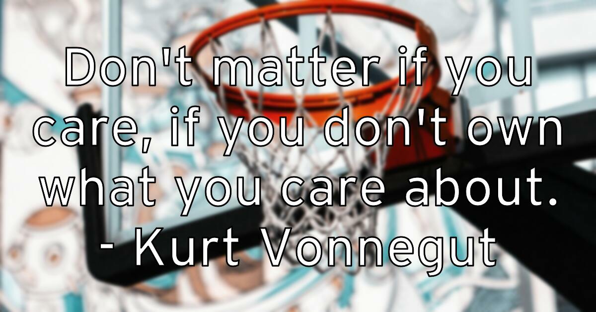 don-t-matter-if-you-care-if-you-don-t-own-what-you-care-about-ku