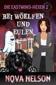 Nova Nelson - Bei Woelfen Und Eulen (Die Eastwind-Hexen 2)