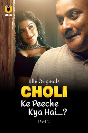 Choli Ke Peeche Kya Hai (2024) Hindi Season 01 Part 02 | WEB-DL | 1080p | 720p | 480p | ULLU WEB Series | Download | Watch Online