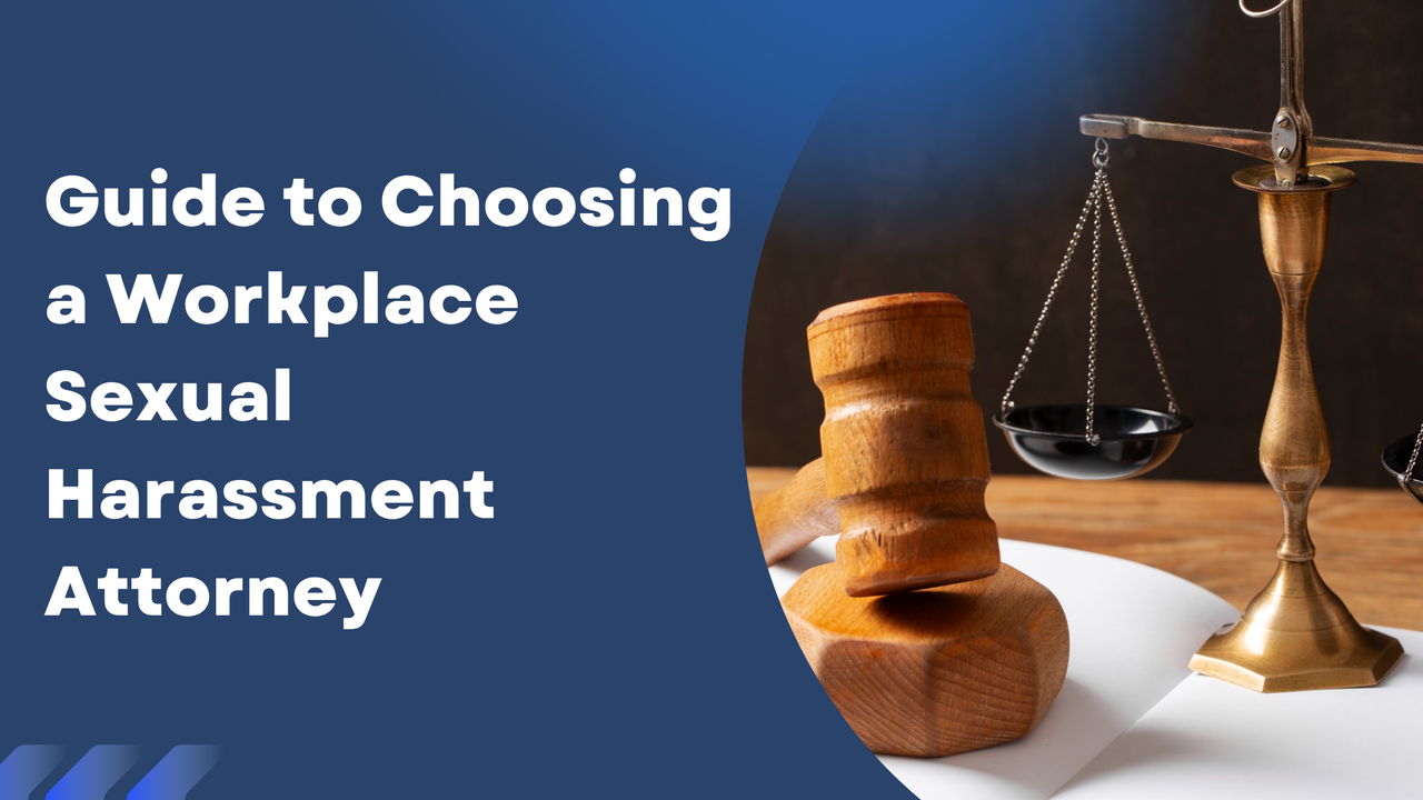 Guide to Choosing a Workplace Sexual Harassment Attorney
