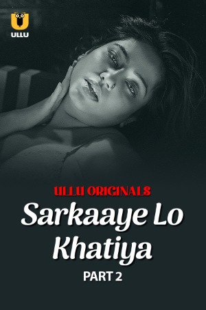 Sarkaaye Lo Khatiya (2025) Hindi Season 01 Part 02 | WEB-DL | 1080p | 720p | 480p | ULLU WEB Series | Download | Watch Online