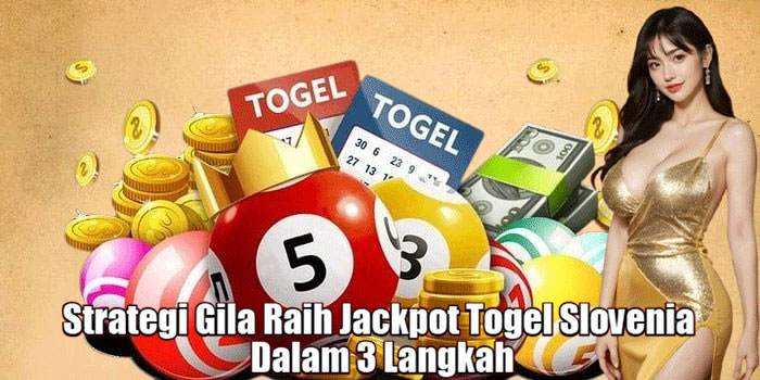 Strategi Gila Raih Jackpot Togel Slovenia Dalam 3 Langkah