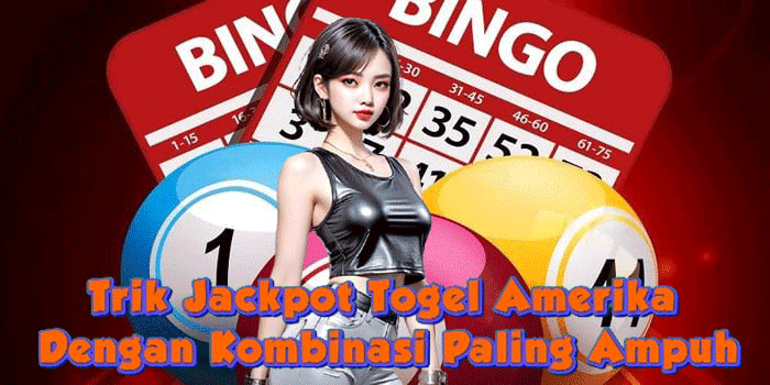 Trik Jackpot Togel Amerika Dengan Kombinasi Paling Ampuh