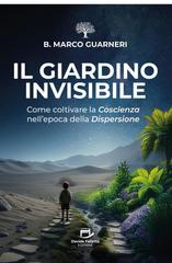 B. Marco Guarneri – Il giardino invisibile. Come coltivare la coscienza nell’epoca della dispersione (2026)