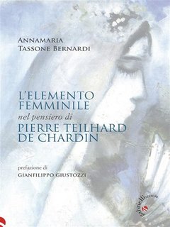 Annamaria Tassone Bernardi - L'elemento femminile nel pensiero di Pierre Teilhard de Chardin (2023)