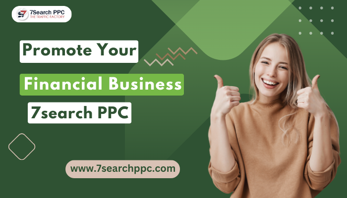 Promote your Financial Business with - 7Search PPC