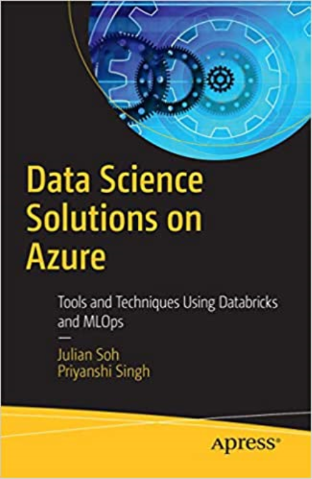 Data Science Solutions on Azure: Tools and Techniques Using Databricks and MLOps