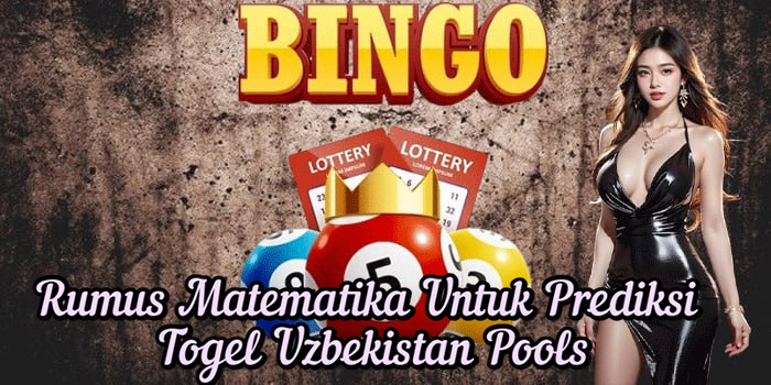Rumus Matematika Untuk Prediksi Togel Uzbekistan Pools