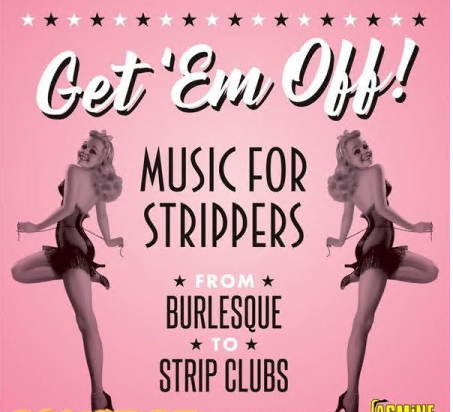 Various Artists - Get 'em Off! Music for Strippers from Burlesque to Strip Clubs (2021)