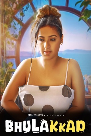 Bhullakkad (2024) Hindi Season 01 [ Episodes 01-02 Added] | WEB-DL | 1080p | 720p | 480p | PrimeShots WEB Series | Download | Watch Online
