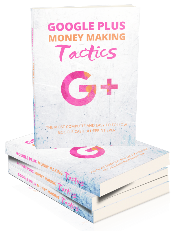 Google Plus Money Making Tactics