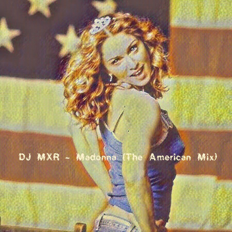 DJ_MXR - Madonna (The American Mix)