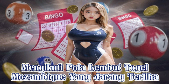 Mengikuti Pola Lembut Togel Mozambique Yang Jarang Terliha