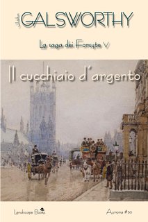 John Galsworthy - Il cucchiaio d'argento (2018)
