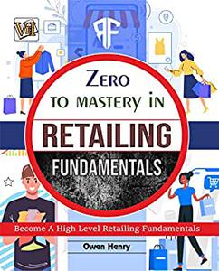 Zero To Mastery In Retailing Fundamentals: One Of The Best Book To Become Zero To Hero In Retail