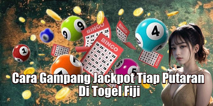 Cara Gampang Jackpot Tiap Putaran Di Togel Fiji