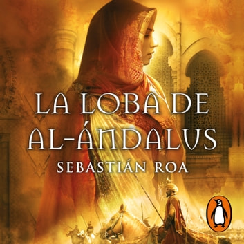 la loba de al andalus trilogia almohade 1 2 - La loba de al-Ándalus (Almohade 1) - Sebastián Roa - Narrado por Alfonso Mendiguchia