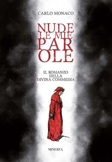 Carlo Monaco - Nude le mie parole. Il romanzo della Divina Commedia (2023)