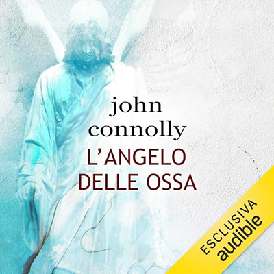 John Connolly - L'angelo delle ossa꞉ Un'indagine di Charlie Parker (2024) (mp3 - 128 kbps)