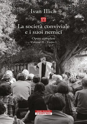 Ivan Illich - La società conviviale. Opere complete Vol. II Tomo I (2025)